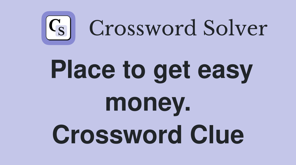 Place to get easy money. Crossword Clue