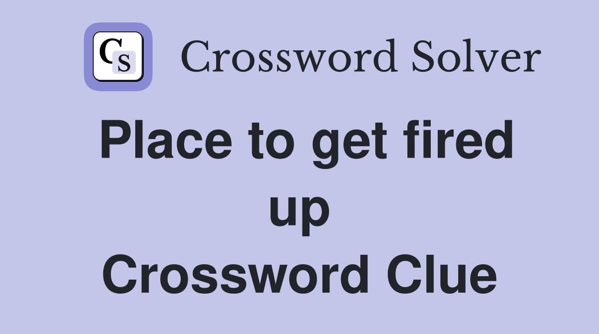 Place to get fired up Crossword Clue