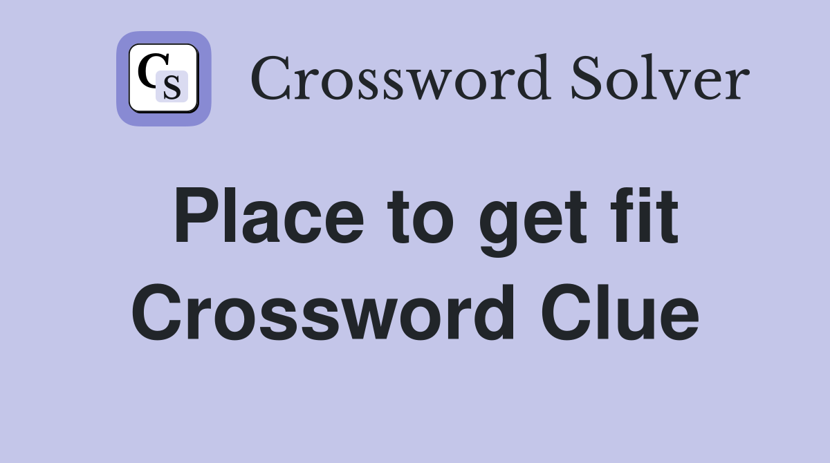 Place to get fit Crossword Clue