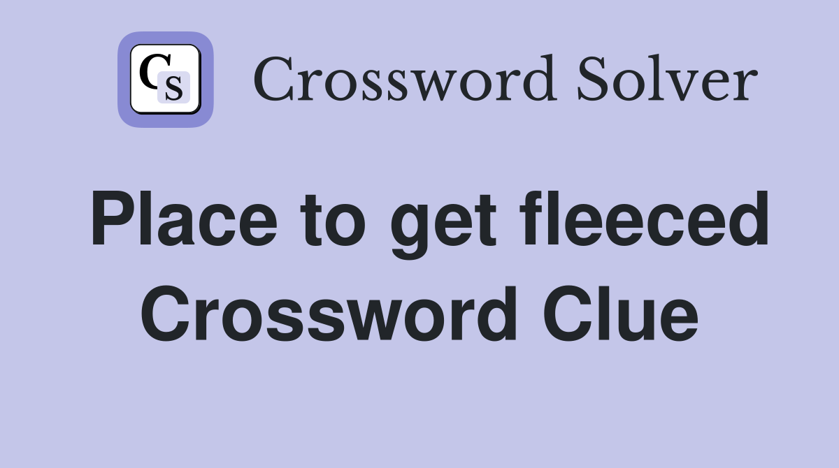 Place to get fleeced Crossword Clue