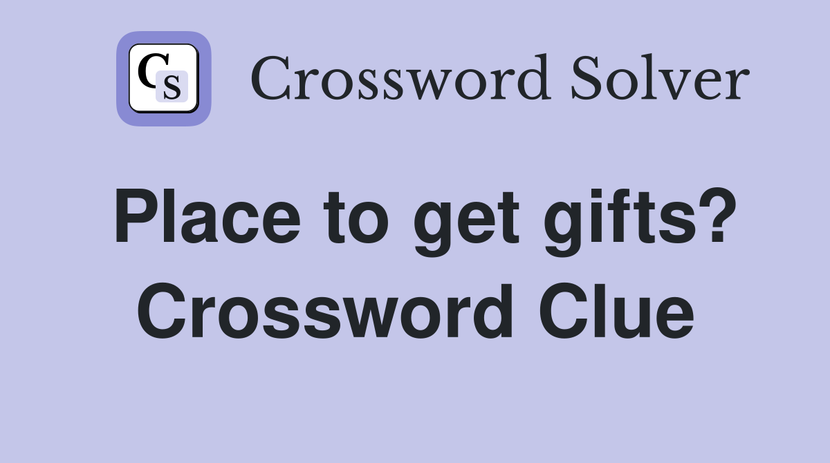 Place to get gifts? Crossword Clue