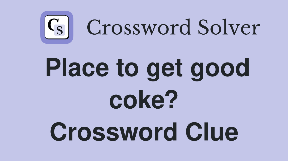 Place to get good coke? Crossword Clue