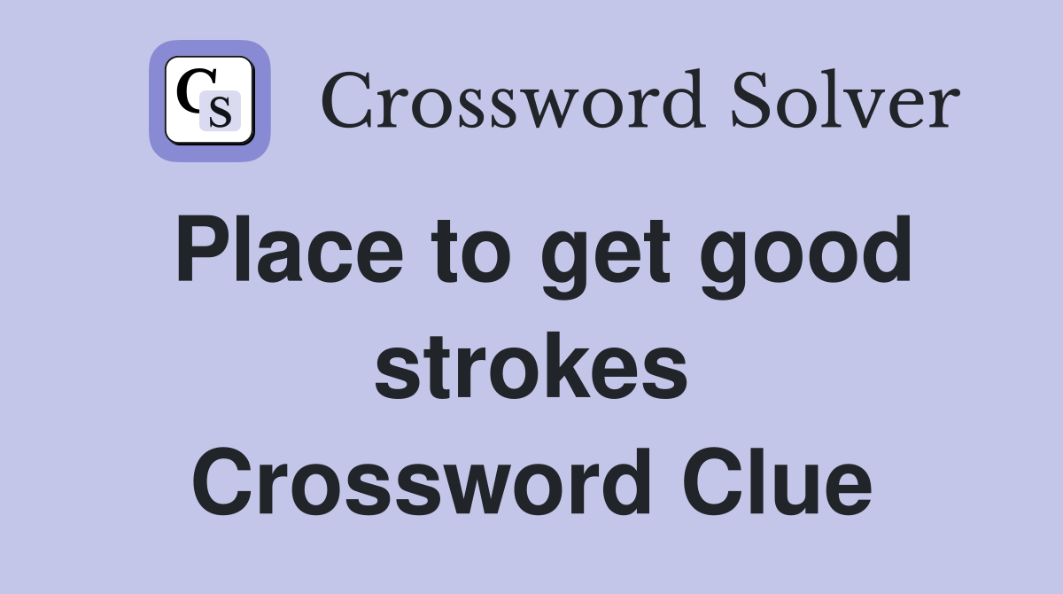 Place to get good strokes Crossword Clue