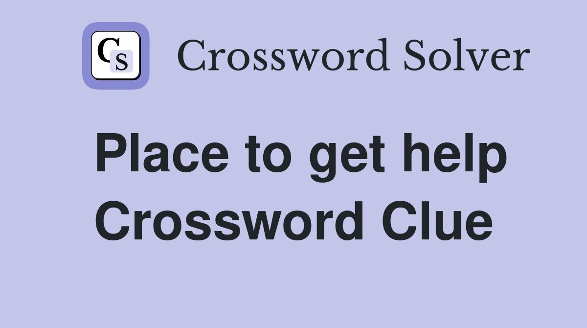 Place to get help Crossword Clue