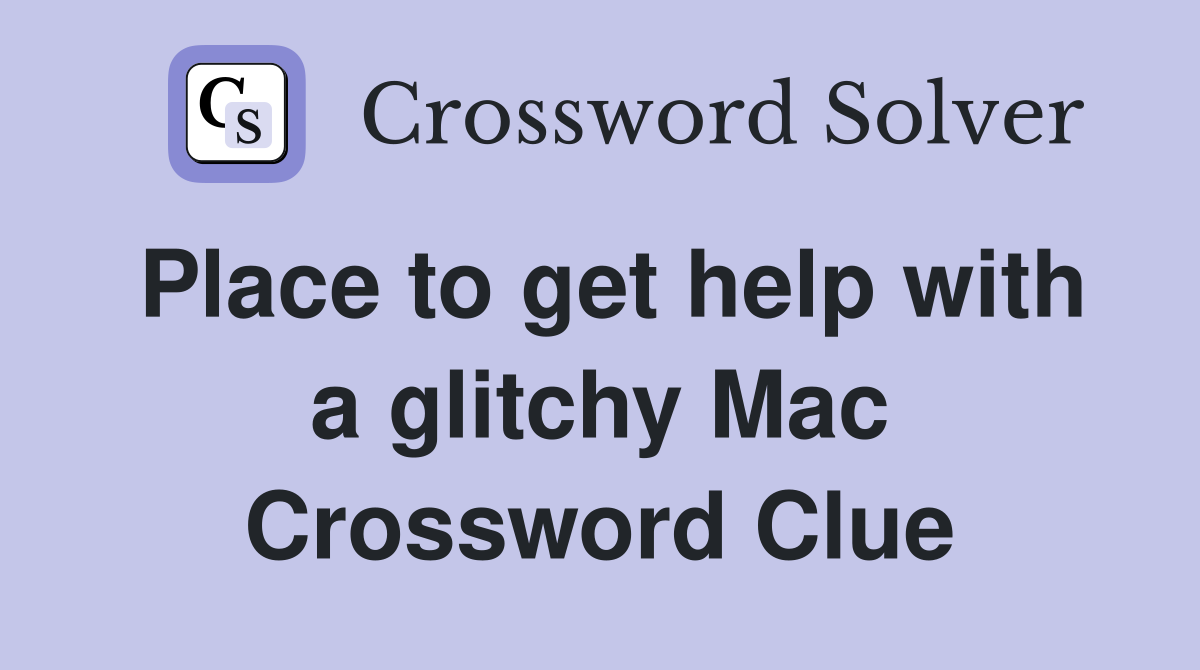 Place to get help with a glitchy Mac Crossword Clue
