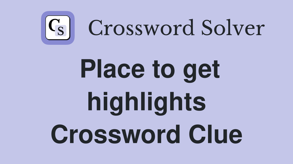 Place to get highlights Crossword Clue