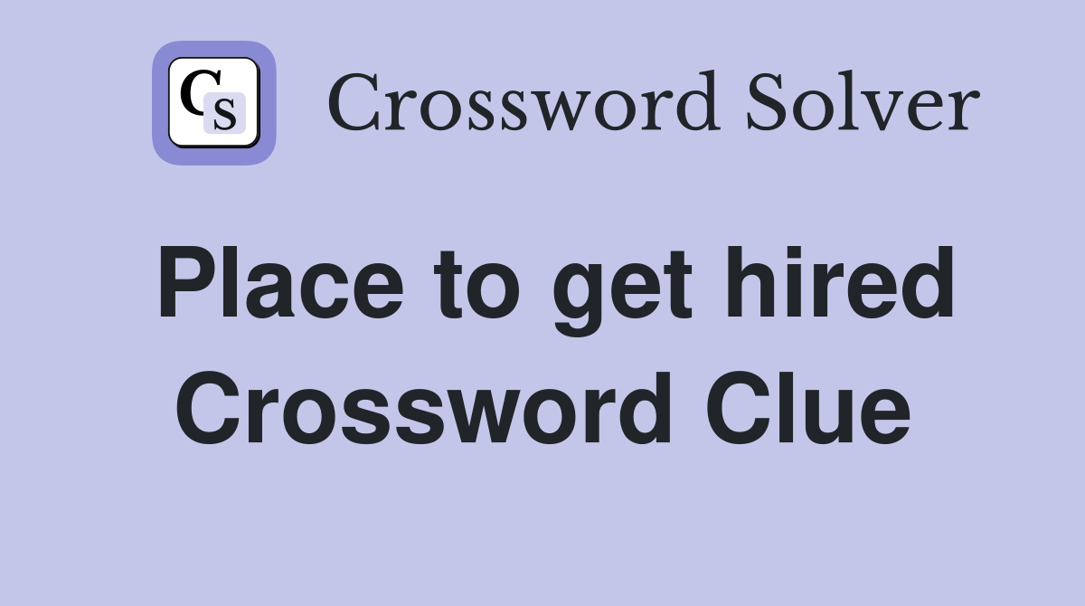 Place to get hired Crossword Clue