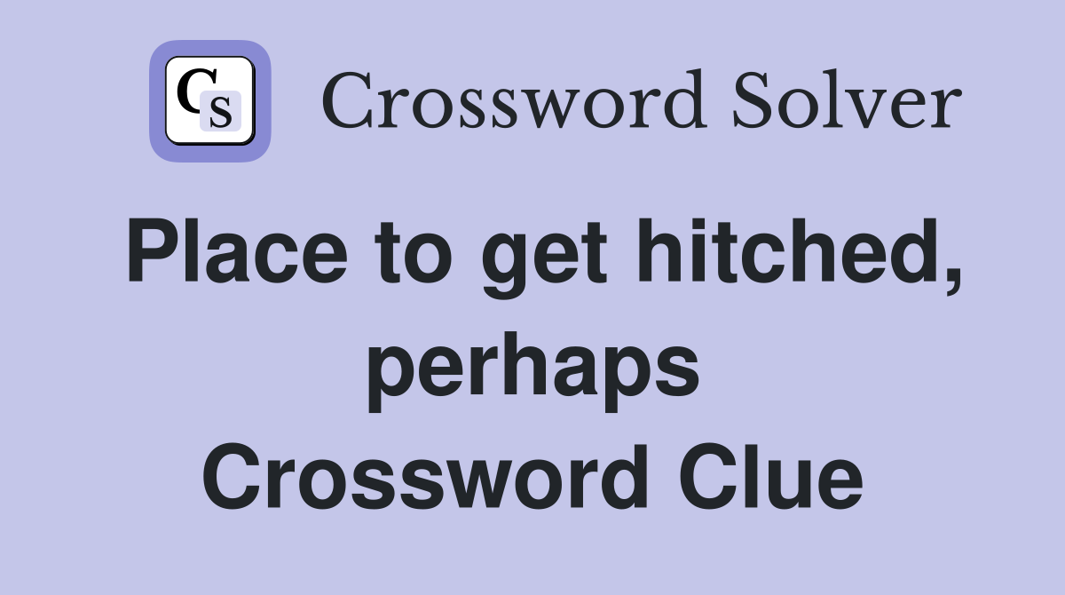 Place to get hitched, perhaps Crossword Clue