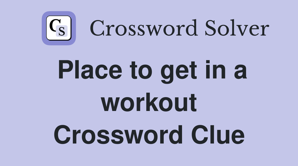 Place to get in a workout Crossword Clue