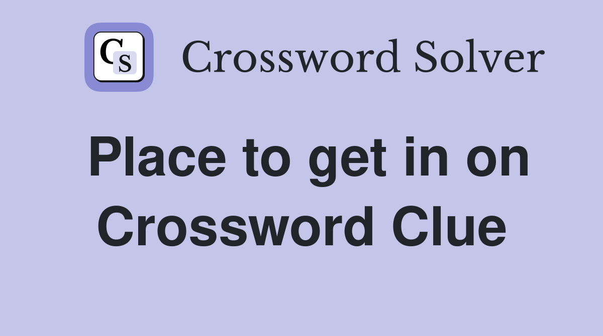Place to get in on Crossword Clue