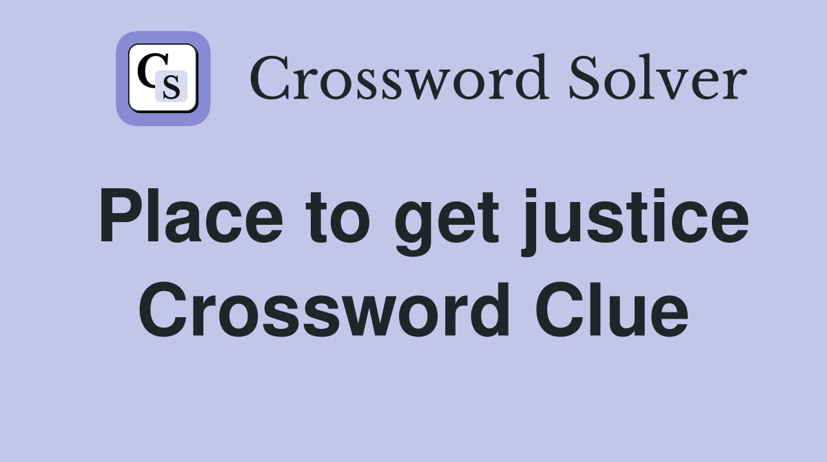 Place to get justice Crossword Clue