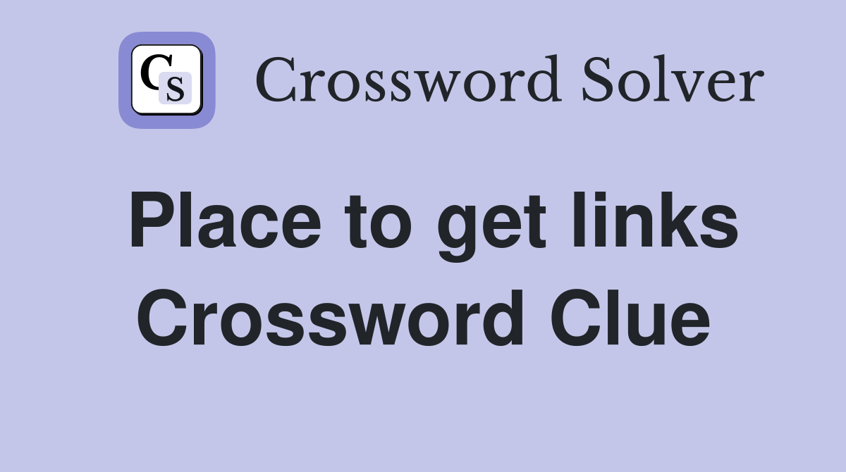 Place to get links Crossword Clue