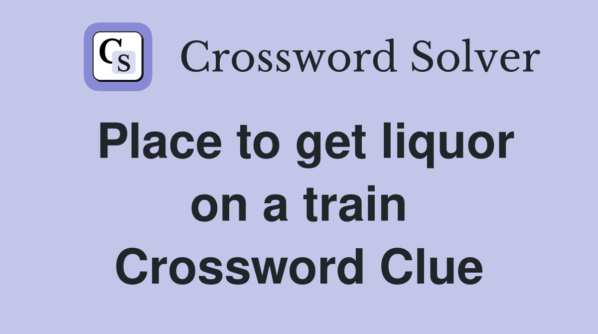 Place to get liquor on a train Crossword Clue