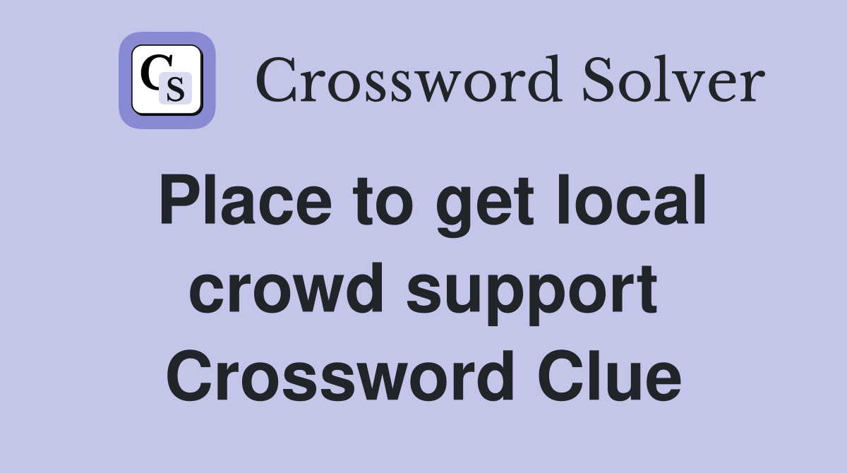 Place to get local crowd support Crossword Clue
