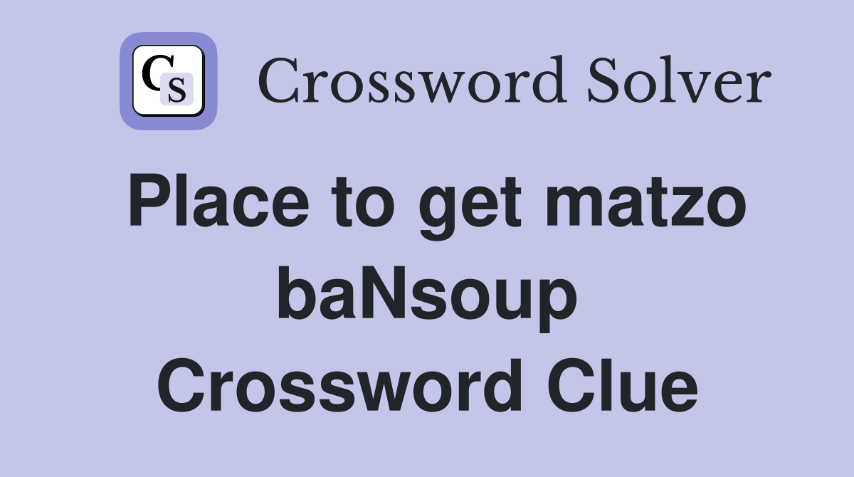 Place to get matzo baNsoup Crossword Clue