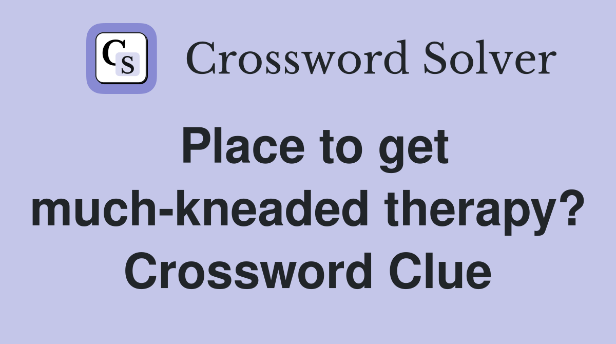 Place to get much-kneaded therapy? Crossword Clue