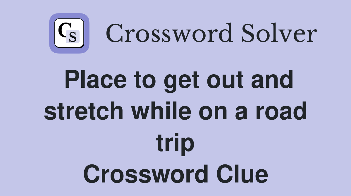 Place to get out and stretch while on a road trip Crossword Clue