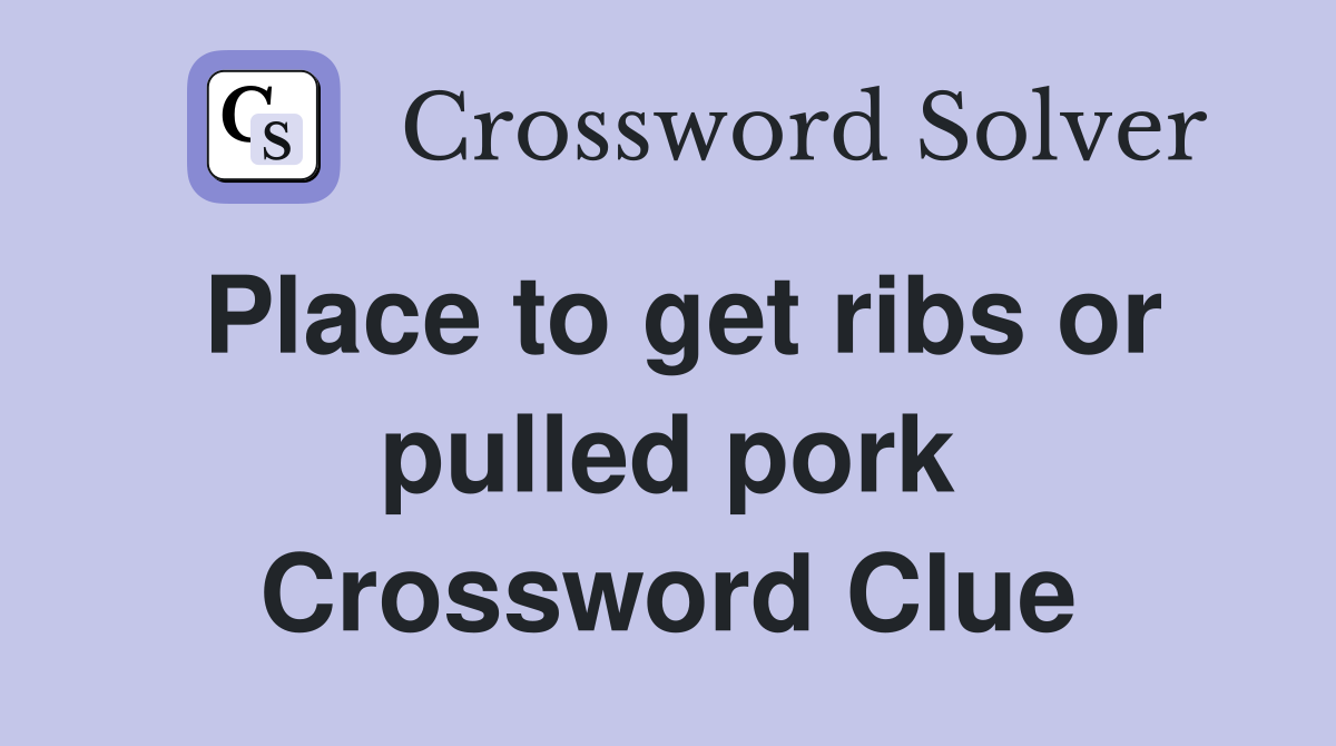 Place to get ribs or pulled pork Crossword Clue