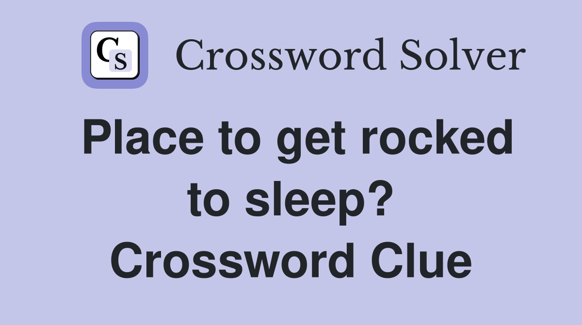Place to get rocked to sleep? Crossword Clue