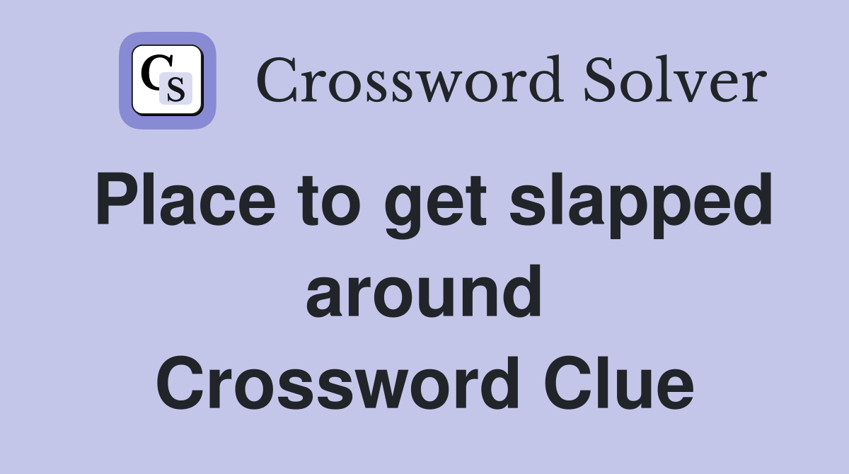 Place to get slapped around Crossword Clue