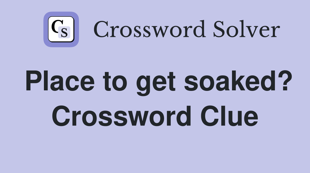 Place to get soaked? Crossword Clue