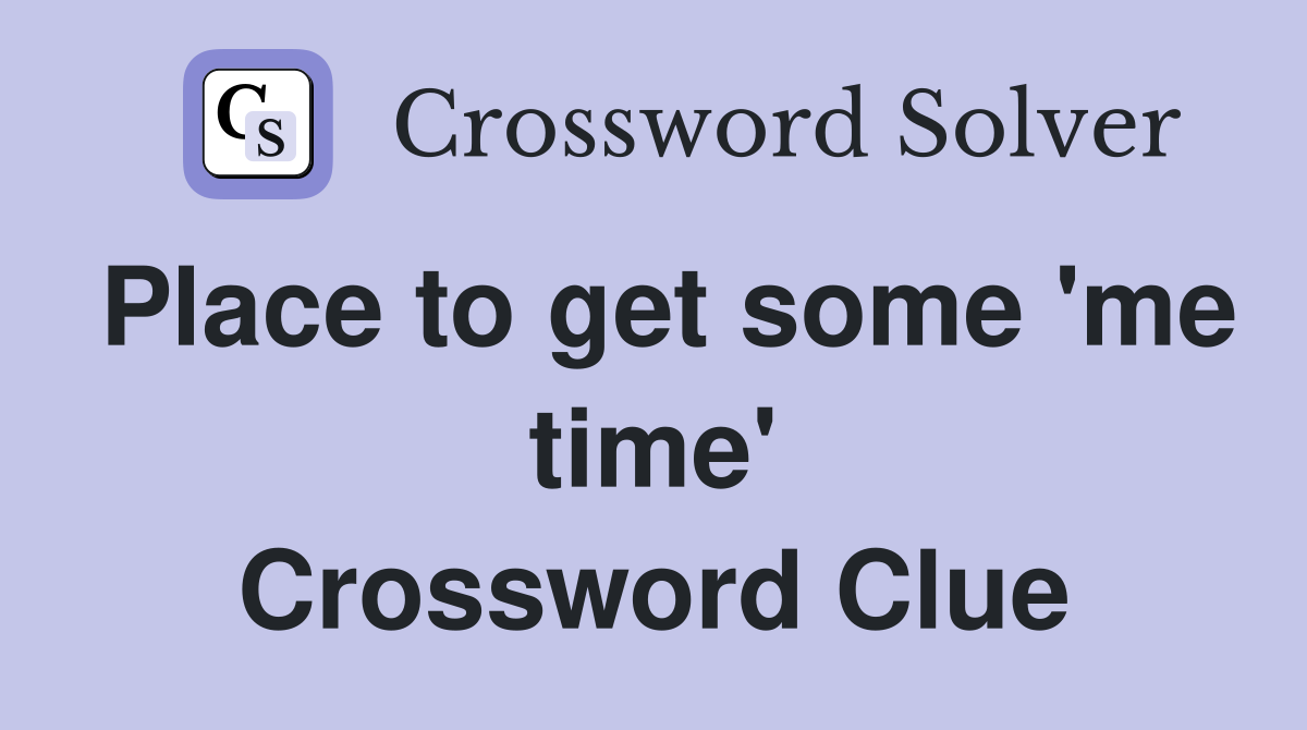 Place to get some 'me time' Crossword Clue