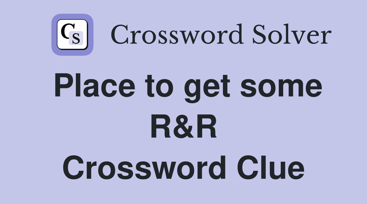 Place to get some R&R Crossword Clue