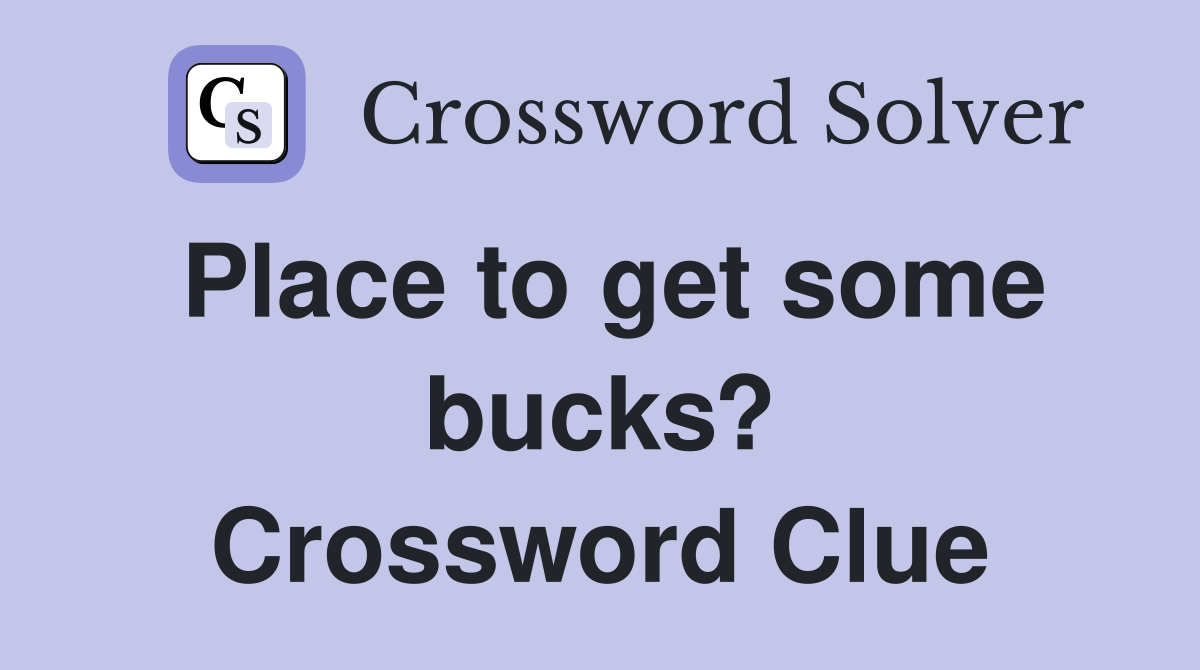 Place to get some bucks? Crossword Clue