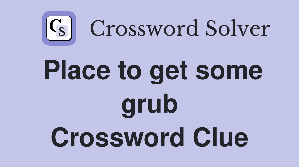 Place to get some grub Crossword Clue