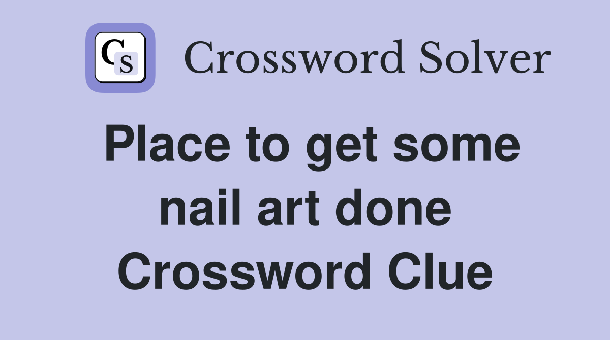 Place to get some nail art done Crossword Clue