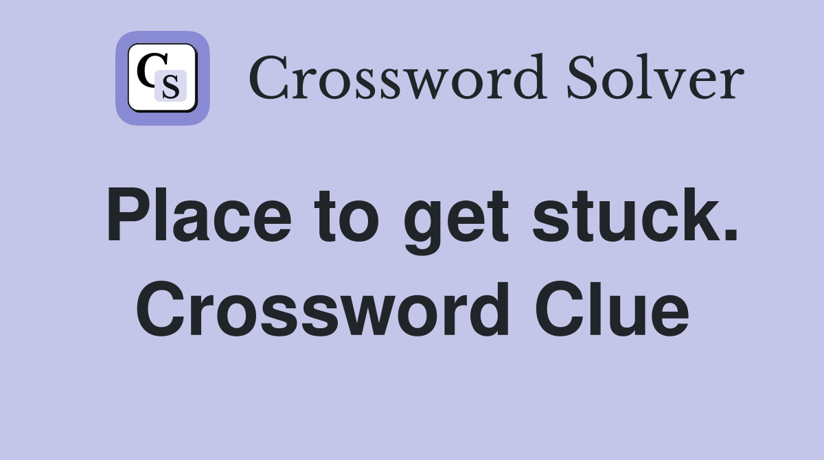 Place to get stuck. Crossword Clue