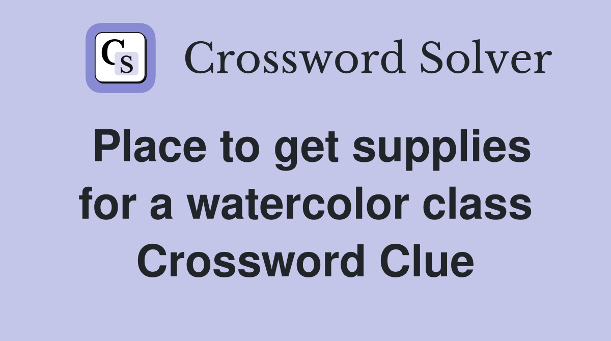 Place to get supplies for a watercolor class Crossword Clue