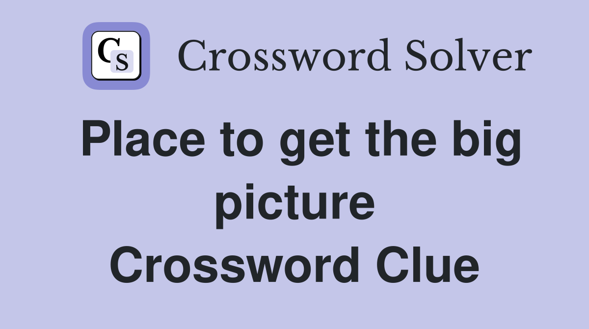 Place to get the big picture Crossword Clue