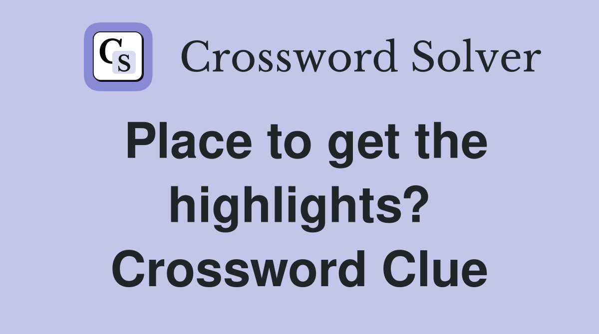 Place to get the highlights? Crossword Clue
