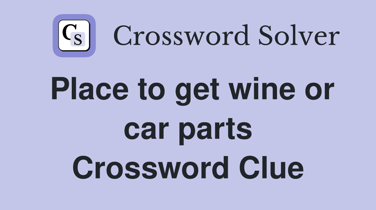 Place to get wine or car parts Crossword Clue