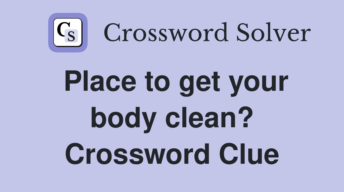 Place to get your body clean? Crossword Clue
