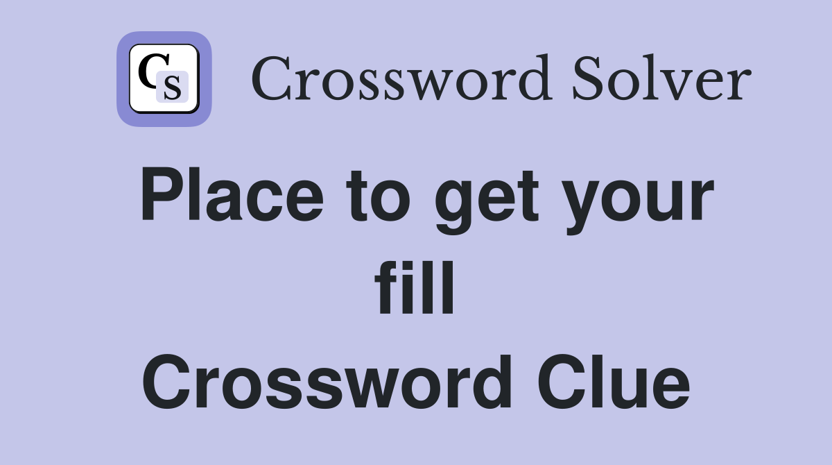 Place to get your fill Crossword Clue