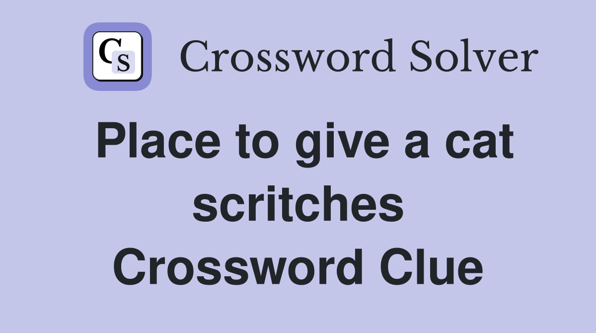 Place to give a cat scritches Crossword Clue
