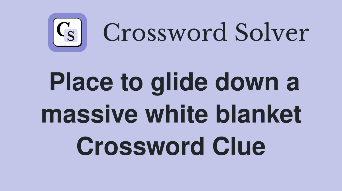 Place to glide down a massive white blanket Crossword Clue
