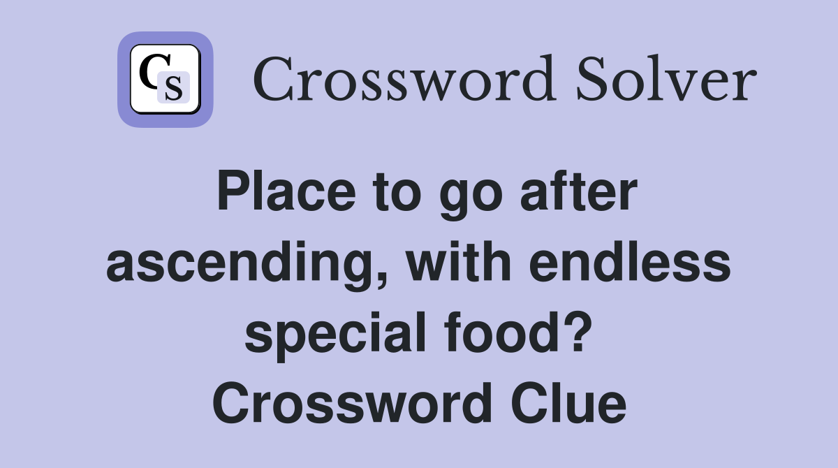 Place to go after ascending, with endless special food? Crossword Clue