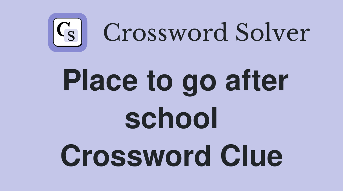 Place to go after school Crossword Clue