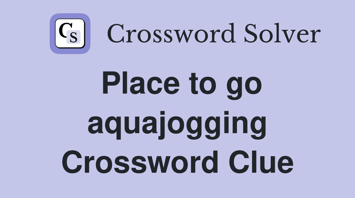 Place to go aquajogging Crossword Clue