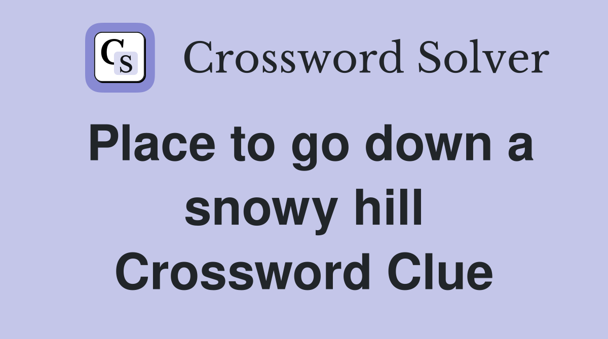 Place to go down a snowy hill Crossword Clue