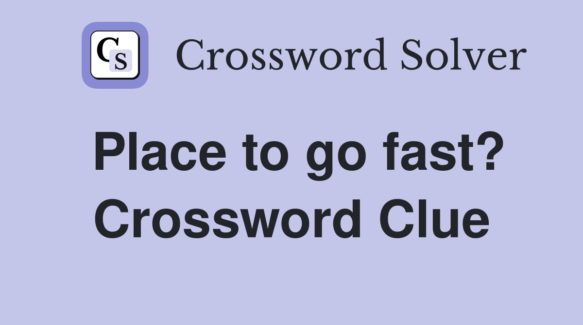 Place to go fast? Crossword Clue