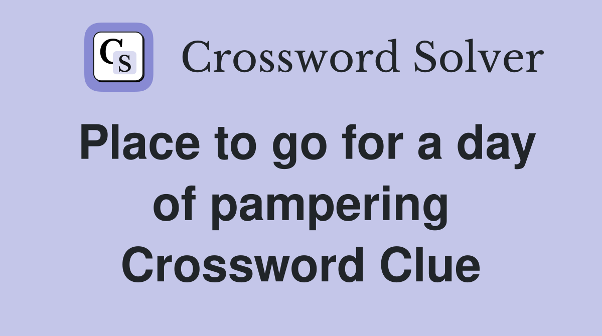 Place to go for a day of pampering Crossword Clue