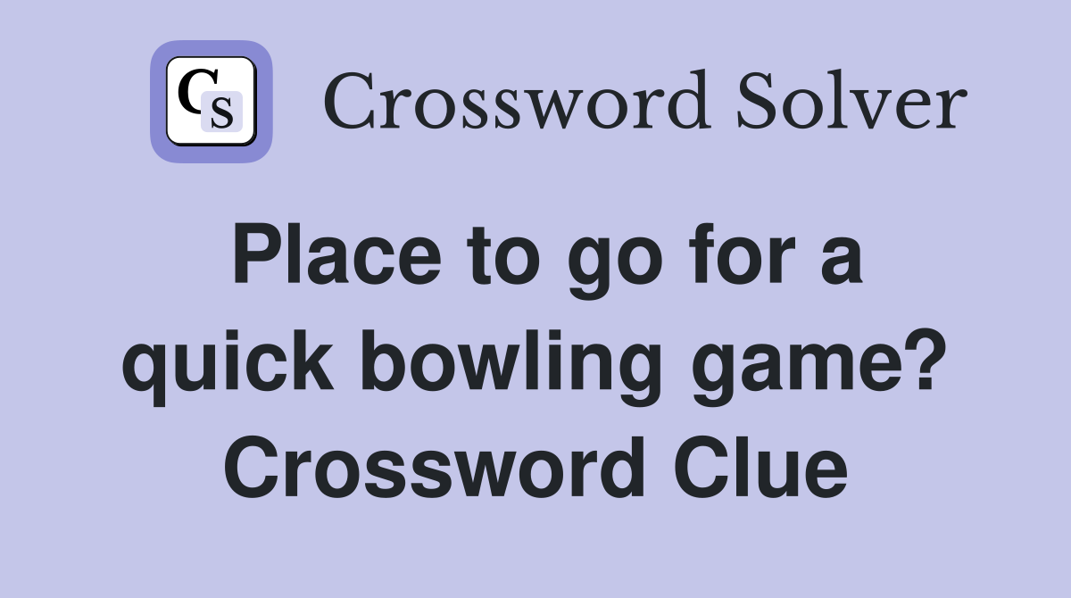 Place to go for a quick bowling game? Crossword Clue