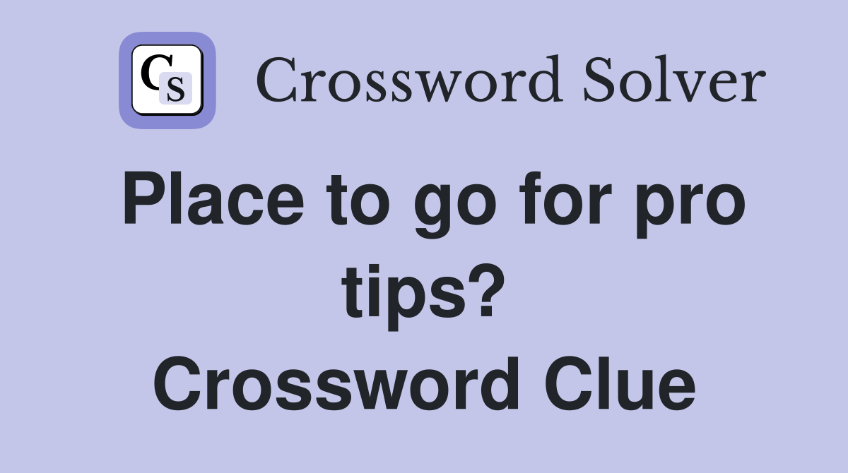 Place to go for pro tips? Crossword Clue
