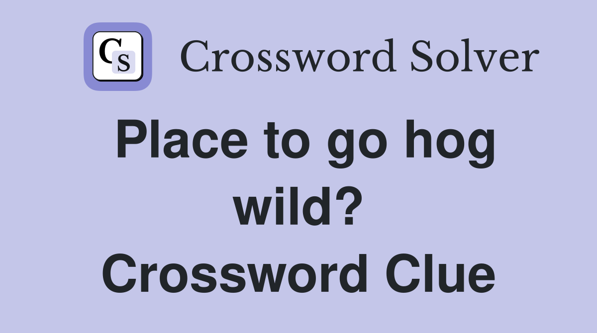 Place to go hog wild? Crossword Clue