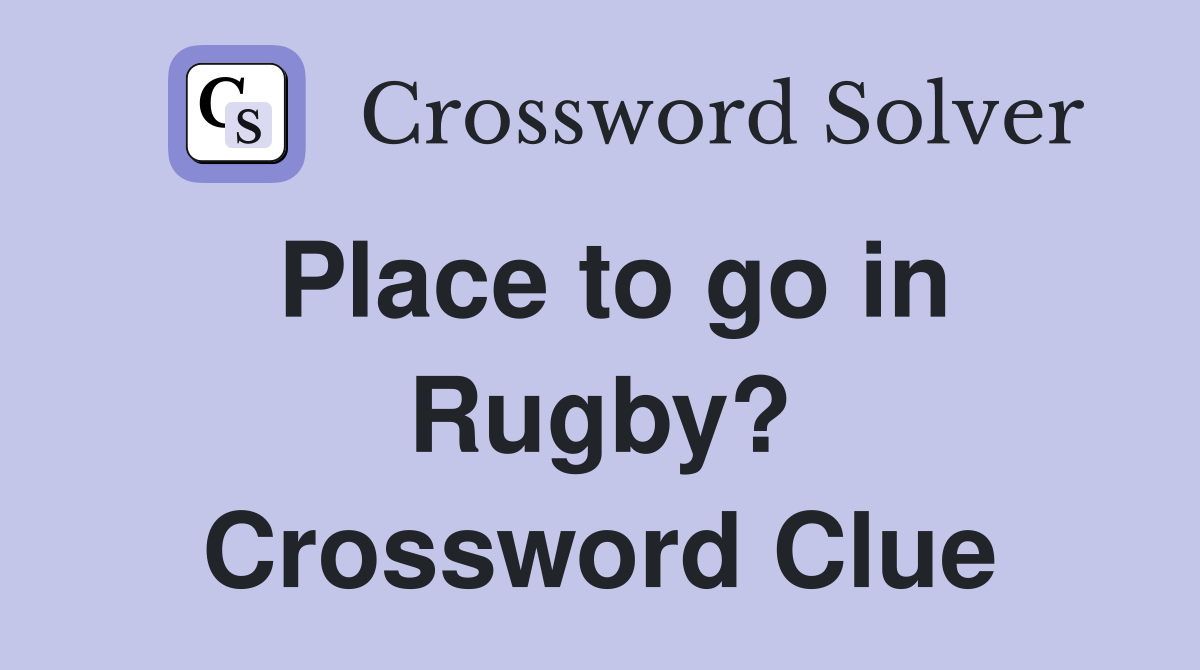 Place to go in Rugby? Crossword Clue