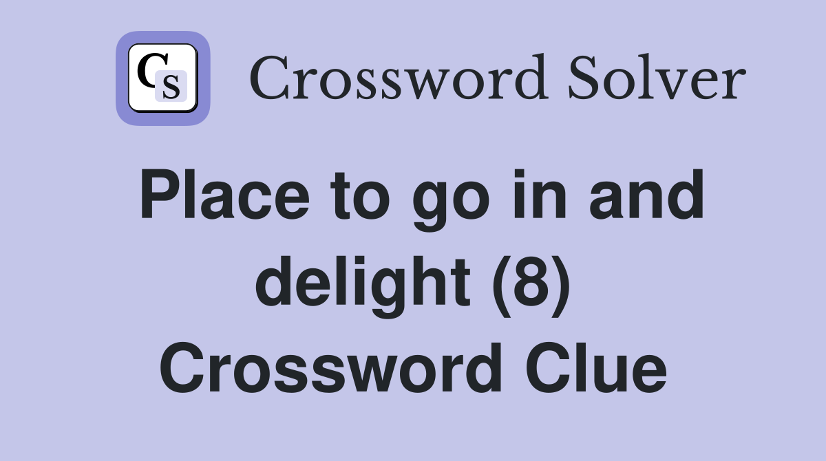 Place to go in and delight (8) Crossword Clue